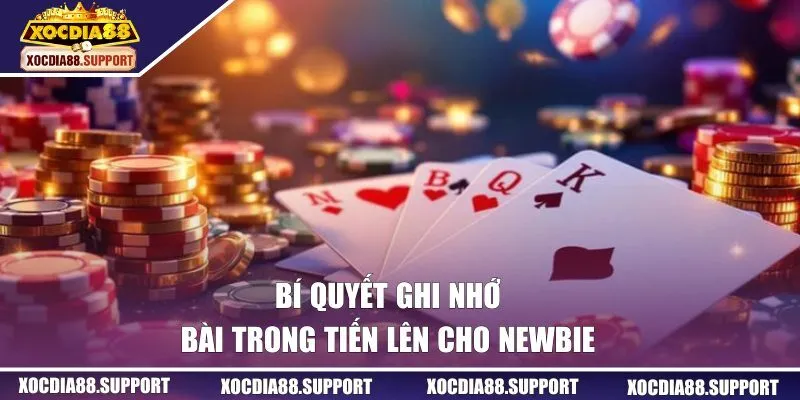 Bí quyết  ghi nhớ bài trong tiến lên cho newbie 